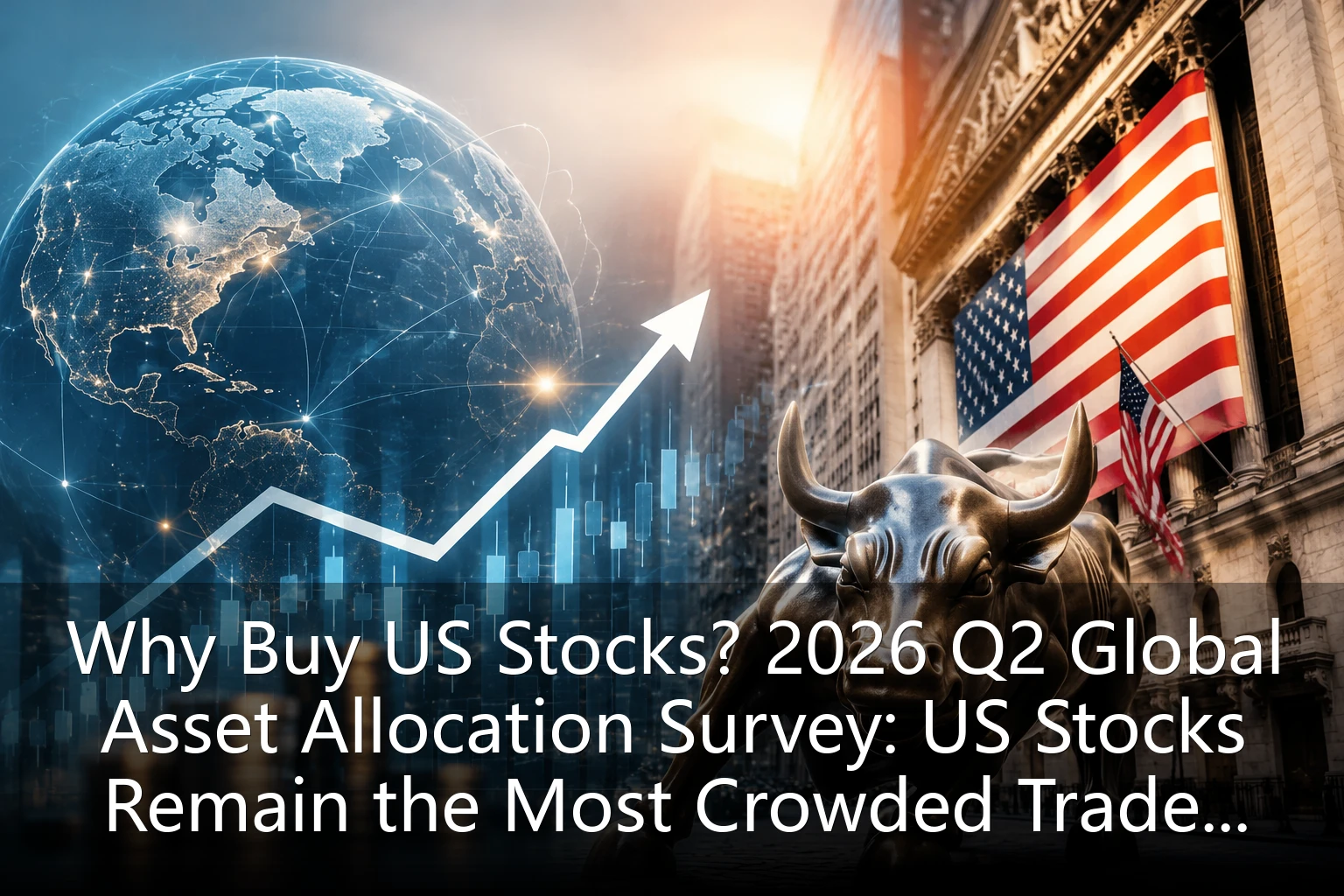 Why Buy US Stocks? 2026 Q2 Global Asset Allocation Survey: US Stocks Remain the Most Crowded Trade, Retail and Institutional Investors Increase Positions in Tandem