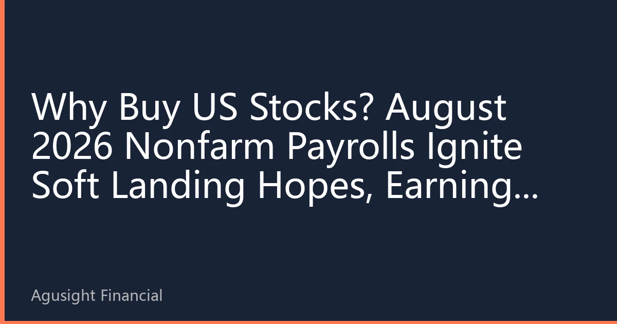 Why Buy US Stocks? August 2026 Nonfarm Payrolls Ignite Soft Landing Hopes, Earnings Resilience Reshapes Global Asset Allocation Logic