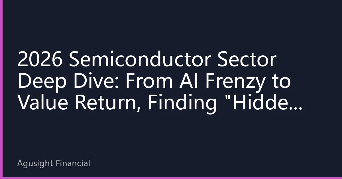 2026 Semiconductor Sector Deep Dive: From AI Frenzy to Value Return, Finding 