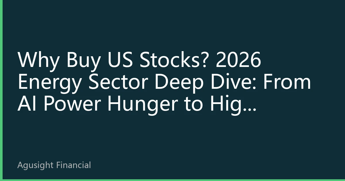 Why Buy US Stocks? 2026 Energy Sector Deep Dive: From AI Power Hunger to High Dividend Defense, Undervalued 'Hard Assets'
